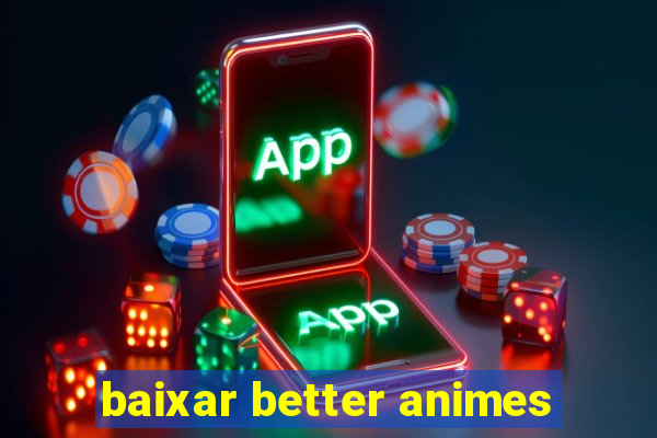 baixar better animes